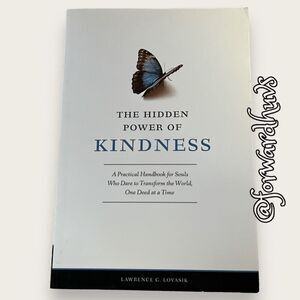 The Hidden Power of Kindness a Handbook for Souls who Dare to Transform The Worl